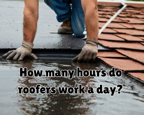 a roofer working enough hours a day